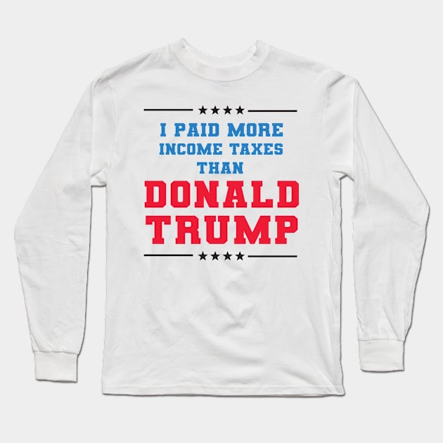 I Paid More In Taxes Than Donald Trump Long Sleeve T-Shirt by  Funny .designs123